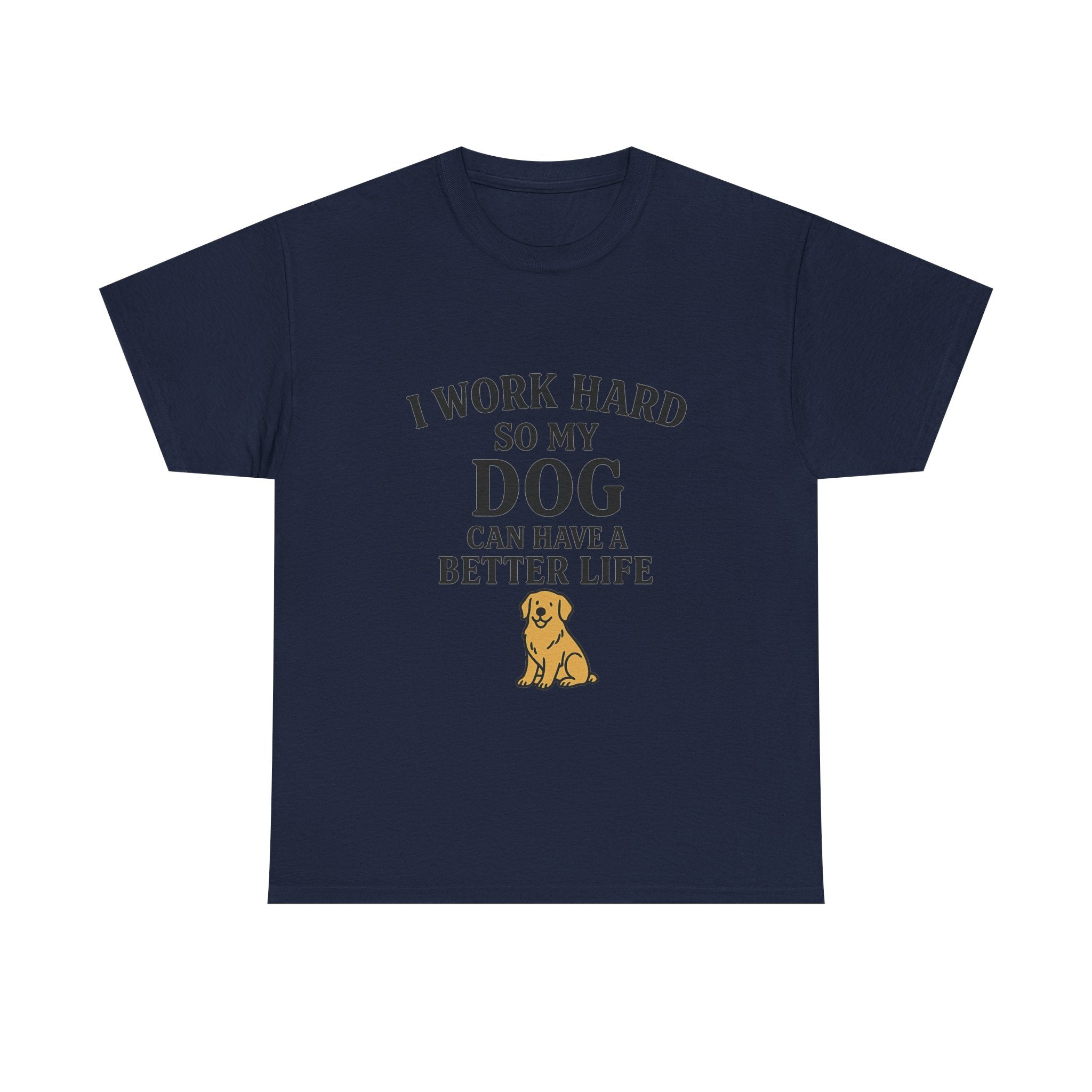 Dog Lover Tee - I Work Hard So My Dog Can Have a Better Life, Pet Owner Gift, Cute Tee, Animal Lover Shirt, Birthday Gift, Casual Wear