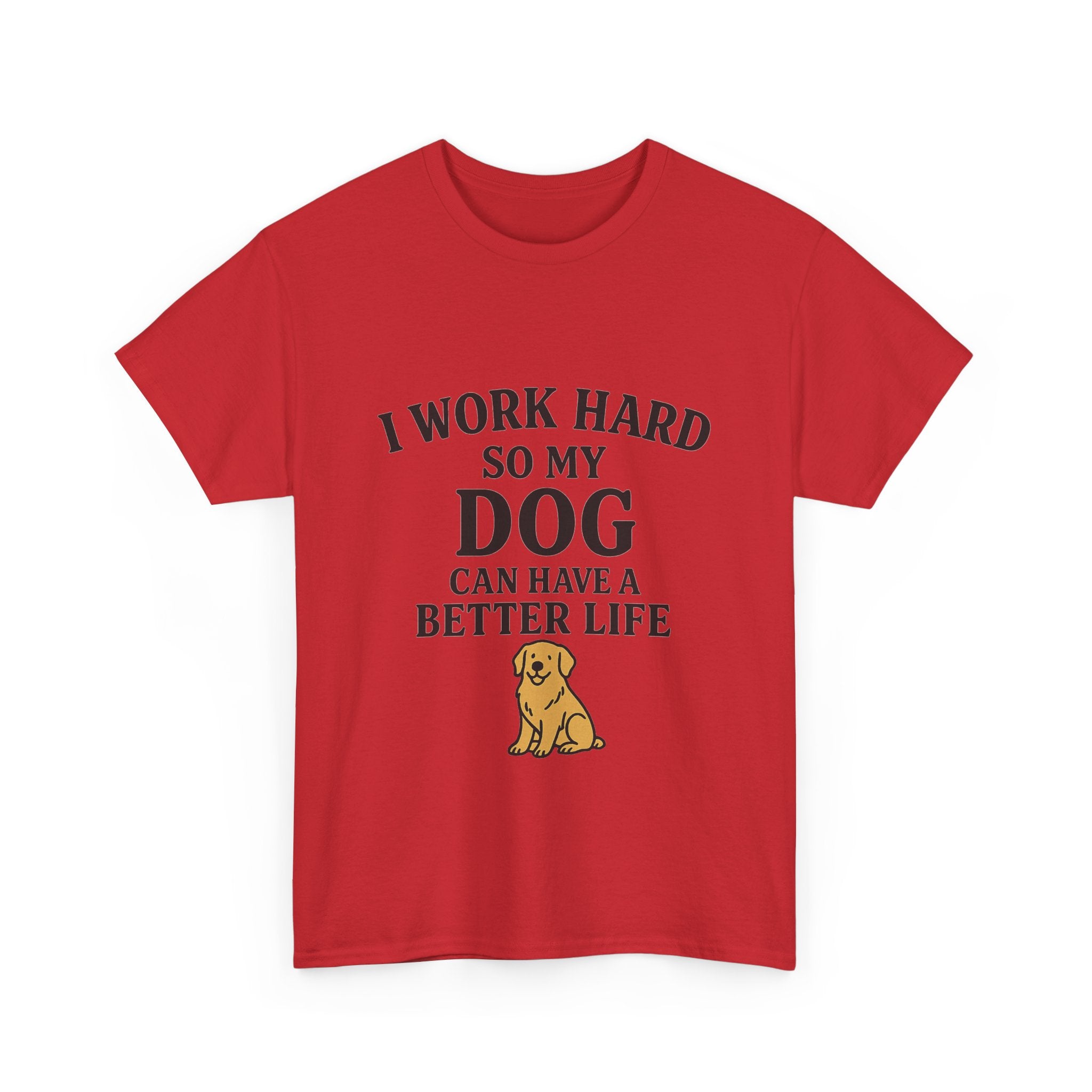 Dog Lover Tee - I Work Hard So My Dog Can Have a Better Life, Pet Owner Gift, Cute Tee, Animal Lover Shirt, Birthday Gift, Casual Wear