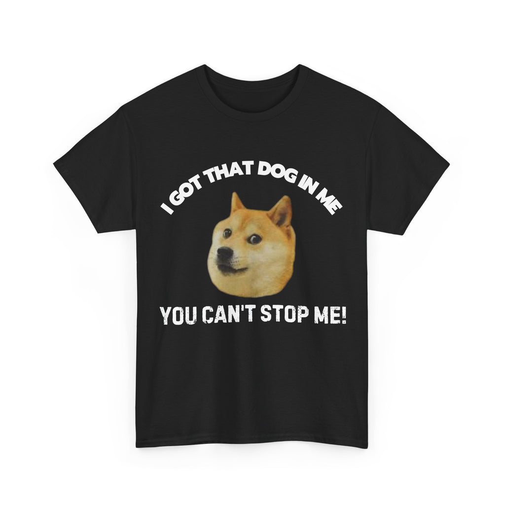 I Got That Dog in Me Shirt, Fun Graphic Tee, Casual Wear, Dog Lover Gift, Humor T-Shirt, Pet Lover Apparel