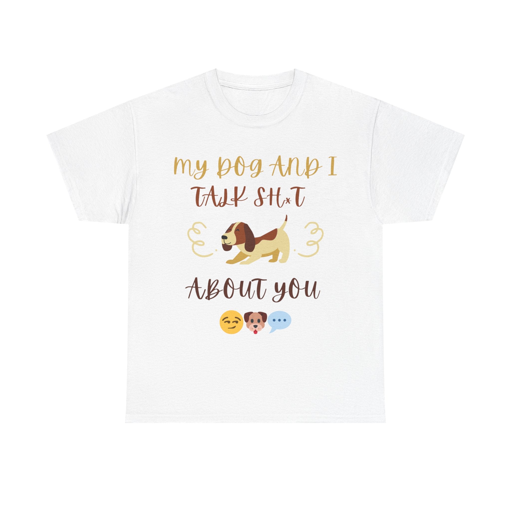 Funny Dog Lovers Tee, My Dog and I Talk S**t Shirt, Pet Owner Gift