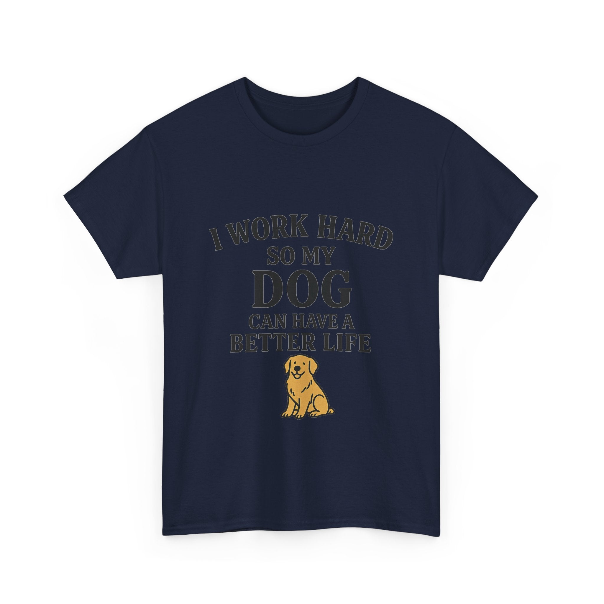 Dog Lover Tee - I Work Hard So My Dog Can Have a Better Life, Pet Owner Gift, Cute Tee, Animal Lover Shirt, Birthday Gift, Casual Wear
