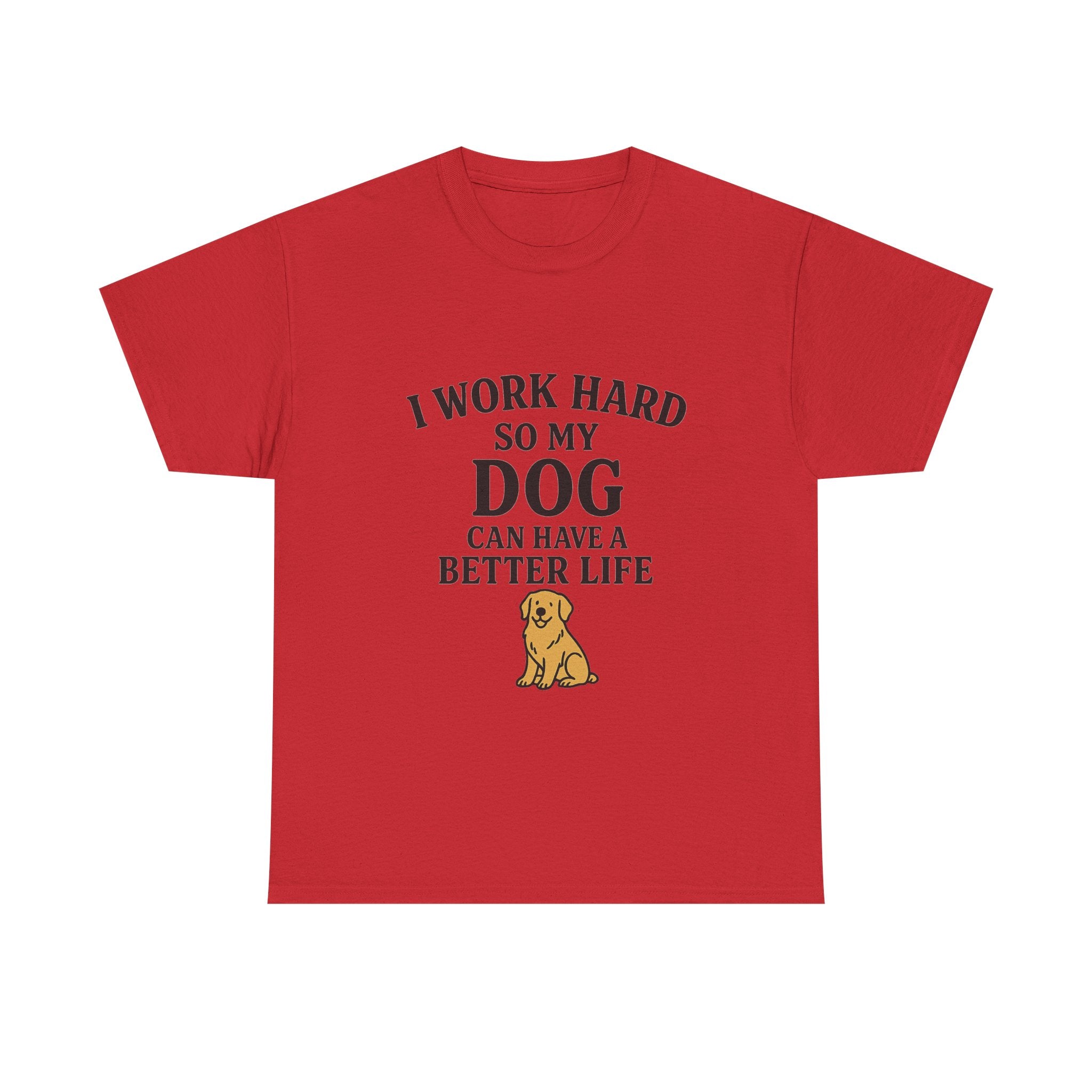 Dog Lover Tee - I Work Hard So My Dog Can Have a Better Life, Pet Owner Gift, Cute Tee, Animal Lover Shirt, Birthday Gift, Casual Wear